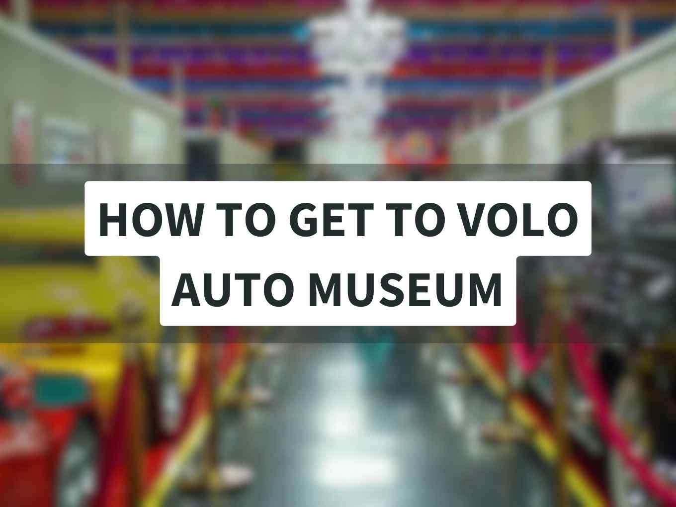 how to get to volo auto museum